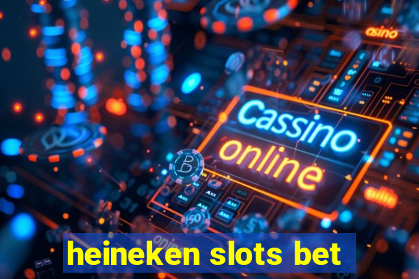 heineken slots bet